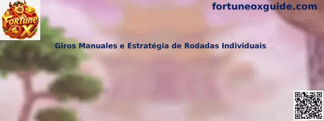 Giros Manuales e Estratégia de Rodadas Individuais en Fortune Ox